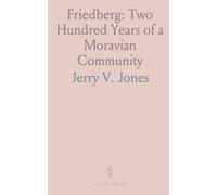 Friedberg: Two Hundred Years of a Moravian Community: 1773-1973 - Diaries, daily life, and the faith that shaped a small congregation