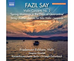 Friedemann Eichhorn; Gropius Quartett; Konzerthausorchester Berlin; Christoph Eschenbach - Fazil Say: Violin Concerto No. 2 'Spring Mornings in the Days of Quarantine'; String Quartet; Sonata for Solo Violin; Leopards