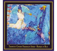 Friedemann Immer Trumpet Consort - Baroque in Blue: Crossover Between Early Music
