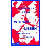 Friedemann Karig Wie wir lieben: Vom Ende der Monogamie (Paperback)