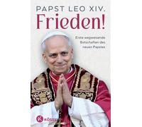 Frieden!: Erste wegweisende Botschaften des neuen Papstes - Das erste offizielle Buch von Papst Leo XIV.