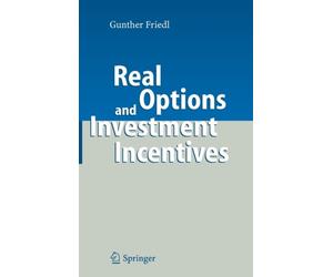 Friedl - Real Options and Investment Incentives - New hardback or case - X555z