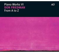 Friedman, Don - Piano Works VI - From A To Z