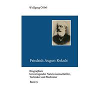Friedrich August Kekulé: 72 (Biographien hevorragender Naturwissenschaftler, Techniker und Mediziner, 72)