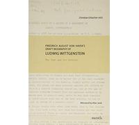 Friedrich August Von Hayek's Draft Biography of Ludwig Wittgenstein: The Text and Its History