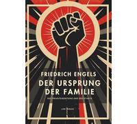 Friedrich Engels: Der Ursprung der Familie, des Privateigentums und des Staats. Vollständige Neuausgabe