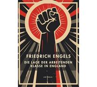 Friedrich Engels: Die Lage der arbeitenden Klasse in England. Vollständige Neuausgabe