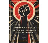 Friedrich Engels: Die Lage der arbeitenden Klasse in England. Vollständige Neuausgabe