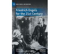 Friedrich Engels for the 21st Century: Reflections and Revaluations (Marx, Engels, and Marxisms)