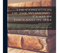 Friedrich Engels The Condition of the Working-Class in England in 1844: With a Friedrich Engels Multicolor