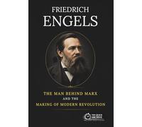 Friedrich Engels: The Man Behind Marx and the Making of Modern Revolution (Ideology Files)