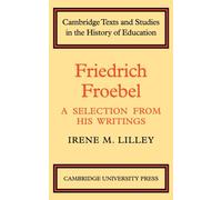 Friedrich Froebel : A Selection from His Writings