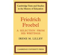 Friedrich Froebel: A Selection from His Writings (Cambridge Texts and Studies in the History of Education)