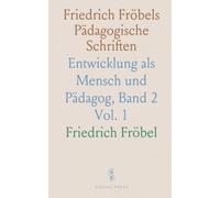 Friedrich Fröbels Pädagogische Schriften: Entwicklung als Mensch und Pädagog, Band 2