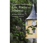 Friedrich Hölderlin s Life, Poetry and Madness