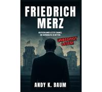 Friedrich Merz: Deutschlands Letzte Chance, die Demokratie zu retten - Unbedingt lesen!