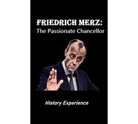 Friedrich Merz: The Passionate Chancellor