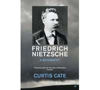 Friedrich Nietzsche: A Biography