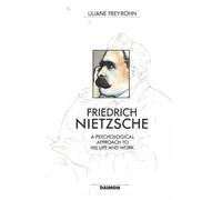 FRIEDRICH NIETZSCHE: A Psychological Approach to His Life & Work
