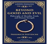 Friedrich Nietzsche Beyond Good & Evil: Philosophy of Morality, Truth, & Human Friedrich Nietzsche Multicolor