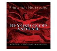 Friedrich Nietzsche BEYOND GOOD & EVIL - Prelude to a Philosophy of the Future: The Friedrich Nietzsche Multicolor