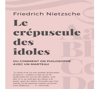 Friedrich Nietzsche Le crepuscule des idoles:ou Comment on philosophe avec un marteau Friedrich Nietzsche Multicolor