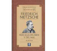 FRIEDRICH NIETZSCHE MÁS ALLÁ DEL BIEN Y DEL MAL / AURORA: 4 (OBRAS MAESTRAS FRIEDRICH NIETZSCHE)