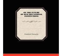Friedrich Nietzsche On the Future of our Educational Institutions Paperback Book Friedrich Nietzsche Multicolor