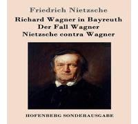Friedrich Nietzsche Richard Wagner in Bayreuth / Der Fall Wagner / Nietzsche contra Friedrich Nietzsche Multicolor
