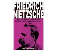 Friedrich Nietzsche: The Ground-breaking Thinker Who Revolutionized Philosophy (Arcturus Pioneers)