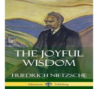 Friedrich Nietzsche The Joyful Wisdom (Hardcover) Hardcover Book Friedrich Nietzsche Multicolor