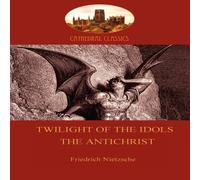 Friedrich Nietzsche Twilight of the Idols (or How to Philosophize With a Hammer); and Friedrich Nietzsche Multicolor