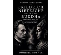 Friedrich Nietzsche und Buddha: 3 (Gespräche Jenseits Der Zeit)