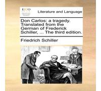 Friedrich Schiller Don Carlos: a tragedy. Translated from the German of Frederick Friedrich Schiller Multicolor