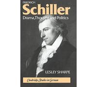 Friedrich Schiller: Drama, Thought and Politics (Cambridge Studies in German)