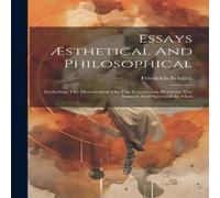 Friedrich Schiller Essays AEsthetical & Philosophical: Including The Dissertation Friedrich Schiller Multicolor