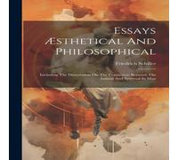 Friedrich Schiller Essays AEsthetical & Philosophical: Including The Dissertation in White Friedrich Schiller White