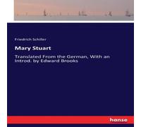Friedrich Schiller Mary Stuart:Translated From the German, With an Introd. by Edward Friedrich Schiller Multicolor