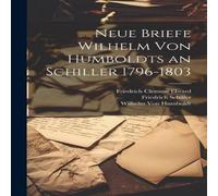 Friedrich Schiller Neue Briefe Wilhelm Von Humboldts an Schiller 1796-1803 Paperback Book Friedrich Schiller Multicolor