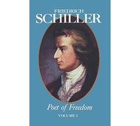 Friedrich Schiller Poet of Freedom Volume I