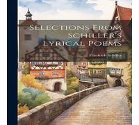 Friedrich Schiller Selections From Schiller's Lyrical Poems Paperback Book Friedrich Schiller Multicolor