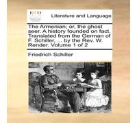 Friedrich Schiller The Armenian; or, the ghost seer. A history founded on fact Friedrich Schiller Multicolor
