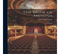 Friedrich Schiller The Bride of Messina: A Tragedy Hardcover Book Friedrich Schiller Multicolor