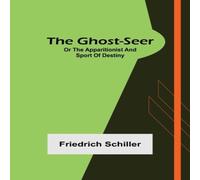 Friedrich Schiller The Ghost-Seer; or the Apparitionist; & Sport of Destiny Friedrich Schiller Multicolor