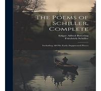 Friedrich Schiller The Poems of Schiller, Complete: Including All His Early Friedrich Schiller Multicolor