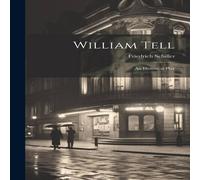 Friedrich Schiller William Tell: An Historical Play Hardcover Book Friedrich Schiller Multicolor