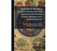 Friedrich Wilhelm Joseph von Schelling sämmtliche Werke, Erste Abtheilung, Zehnter Band