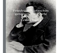 Friedrich Wilhelm Nietzsche Friedrich Nietzsches Gesammelte Briefe Paperback Book Friedrich Wilhelm Nietzsche Multicolor