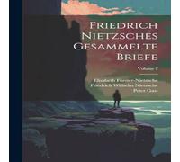 Friedrich Wilhelm Nietzsche Friedrich Nietzsches Gesammelte Briefe; Volume 2 Paperback Book Friedrich Wilhelm Nietzsche Multicolor