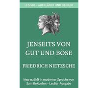 Friedrich Wilhelm Nietzsche - Jenseits von Gut und Böse: LesBar - weil Klassiker nicht kompliziert sein müssen (LesBar - neu erzählt in moderner Sprache)